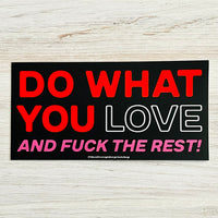 Do what you love and fuck the rest Bumper Sticker