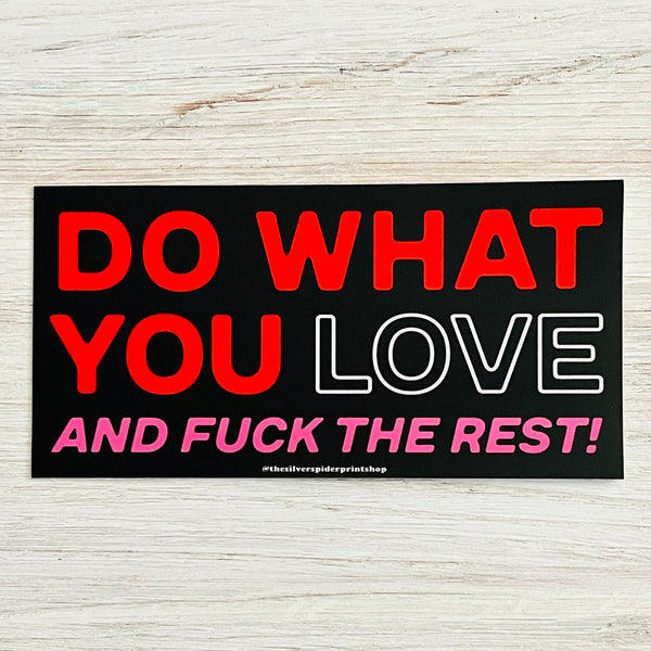 Do what you love and fuck the rest Bumper Sticker