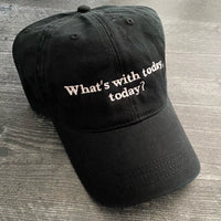 What’s with today, today? Dad Hat