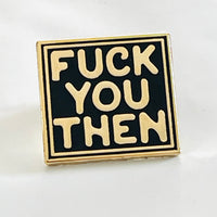 Fuck You Then Enamel Pin