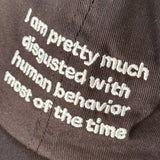 I am pretty much disgusted with human behavior Dad Hat