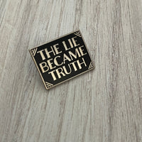The Lie Became the Truth Enamel Pin