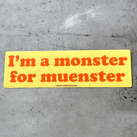 I’m a Monster for Muenster Bumper Sticker