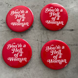 You’re a Hell of a woman Pinback Button 2.25”