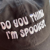 Do you think I’m spooky Dad Hat