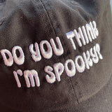 Do you think I’m spooky Dad Hat