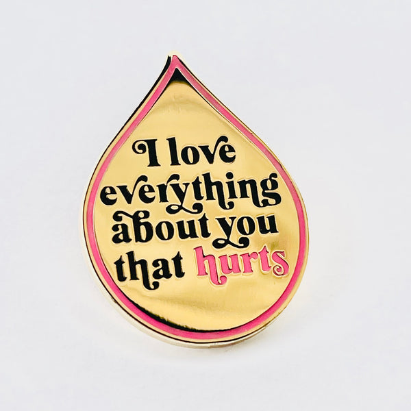 I love everything about you that hurtd Enamel Heart Pin