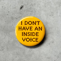 I don’t have an inside voice Pinback Button 2.25”