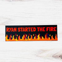 Ryan Started the Fire Bumper Sticker