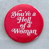 You’re a Hell of a woman Pinback Button 2.25”