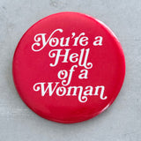 You’re a Hell of a woman Pinback Button 2.25”