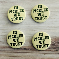 In pickles we trust Pinback Button 2.25”