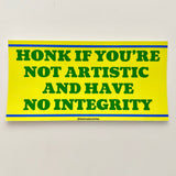 Honk if you’re not artistic and have no integrity Bumper Sticker