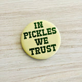 In pickles we trust Pinback Button 2.25”