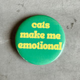 Cats make me emotional Pinback Button 2.25”