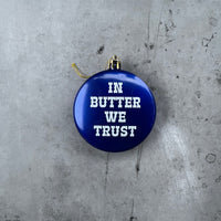In Butter We Trust We Trust Shatterproof Acrylic Ornament USA made