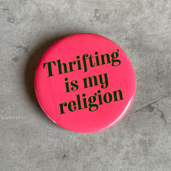 Thrifting is my religion Pinback Button 2.25”