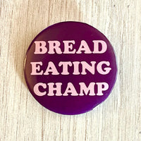 Bread Eating Champ Pinback Button 2.25”