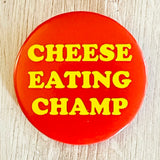 Cheese Eating Champ Pinback Button 2.25”