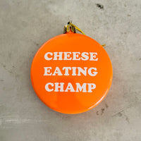Cheese eating champ Shatterproof Acrylic Ornament USA made