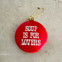 Soup is for lovers Shatterproof Acrylic Ornament USA made