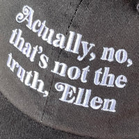 Actually no that’s not the truth Ellen Dad Hat