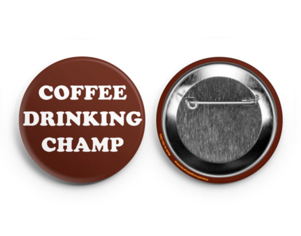 Coffee Drinking Champ Pinback Button 2.25”