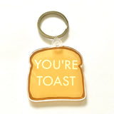 You’re toast Acrylic Keychain