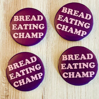 Bread Eating Champ Pinback Button 2.25”