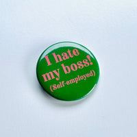 I hate my boss (self-employed) Pinback Button 2.25”