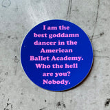 I am the Best Goddamn Dancer sticker