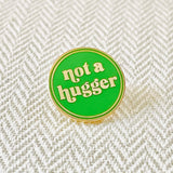 Small Not a Hugger .75” Pin