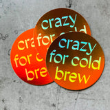 Crazy for Cold Brew // holographic Sticker