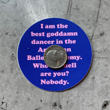 I am the Best Goddamn Dancer sticker