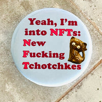 Yeah I’m into NFTs New Fucking Tchotchkes  Pinback Button 2.25”