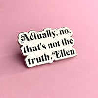 Actually No Ellen Enamel Pin