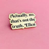 Actually No Ellen Enamel Pin