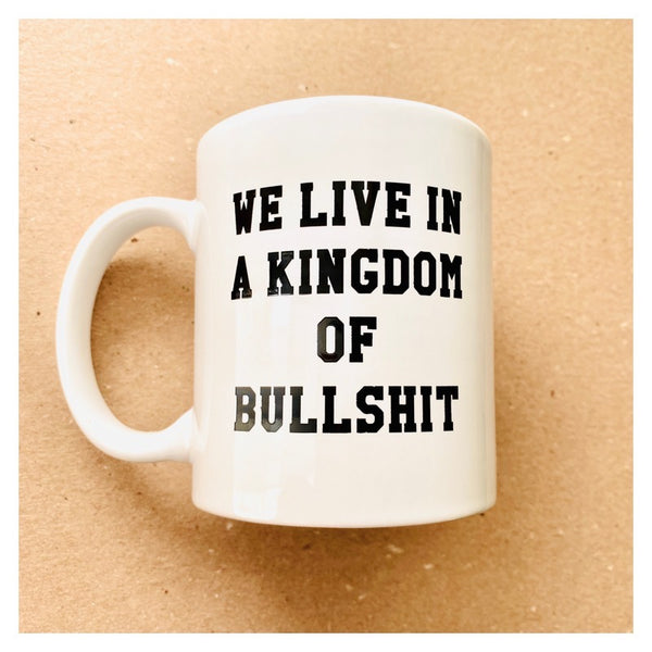 We Live in a Kingdom of Bullshit 11 Ounce Ounce Mug