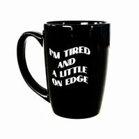 Tired and on Edge 14 Ounce Ounce Mug
