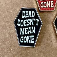 Dead Doesn't Mean Gone Pin