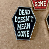 Dead Doesn't Mean Gone Pin