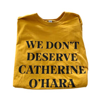 We Don’t Deserve Catherine O’Hara Tee