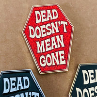 Dead Doesn't Mean Gone Pin