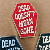 Dead Doesn't Mean Gone Pin