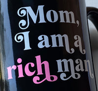 Mom I am a rich man 13 Ounce Ounce Mug