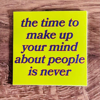 The time to make up your mind about people is never Sticker