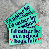 I’d rather be at a school book fair Bumper Sticker