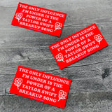 Only influence I’m under is the power of a Taylor Swift breakup song Thin Flexi Car MAGNET