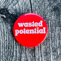 Wasted Potential Pinback Button 2.25”