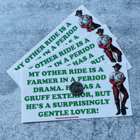 My other ride is a farmer in a period drama Bumper Sticker